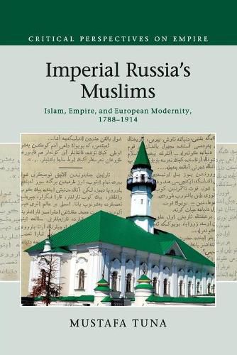 Cover image for Imperial Russia's Muslims: Islam, Empire and European Modernity, 1788-1914