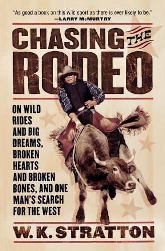 Cover image for Chasing the Rodeo: On Wild Rides and Big Dreams, Broken Hearts and Broken Bones, and One Man's Search for the West