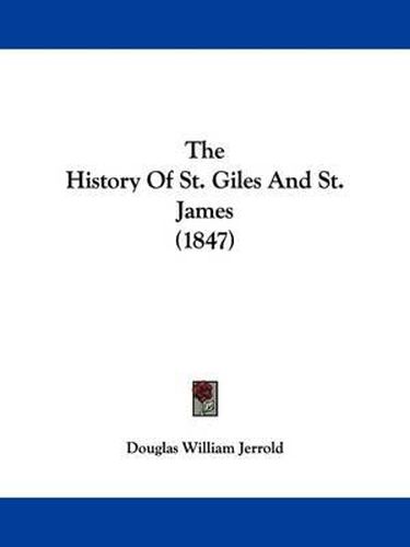 Cover image for The History Of St. Giles And St. James (1847)