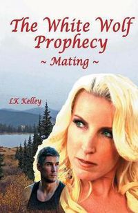 Cover image for The White Wolf Prophecy - Mating - Book 1