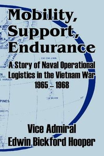 Cover image for Mobility, Support, Endurance: A Story of Naval Operational Logistics in the Vietnam War 1965 - 1968