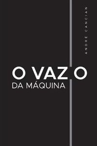 Cover image for O Vazio da Maquina: Niilismo e outros abismos