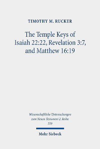 Cover image for The Temple Keys of Isaiah 22:22, Revelation 3:7, and Matthew 16:19: The Isaianic Temple Background and Its Spatial Significance for the Mission of Early Christ Followers