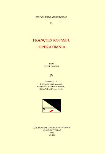 Cover image for CMM 83 Francois Roussel, Opera Omnia, Edited by Greer Garden in 5 Volumes. Vol. IV Madrigals (Il Primo Libro Delli Madrigali a Cinque Voci Di Francesco Rossello, Rome, Valerio Dorico, 1563), Volume 83