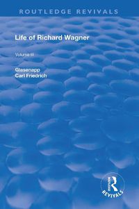 Cover image for Life of Richard Wagner: Being an Authorised English Version by WM. Ashton Ellis of C. F Glasenapp's  Das Leben Richard Wagner's.: The Theatre