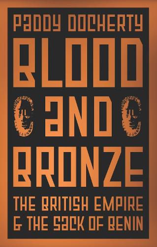 Cover image for Blood and Bronze: The British Empire and the Sack of Benin