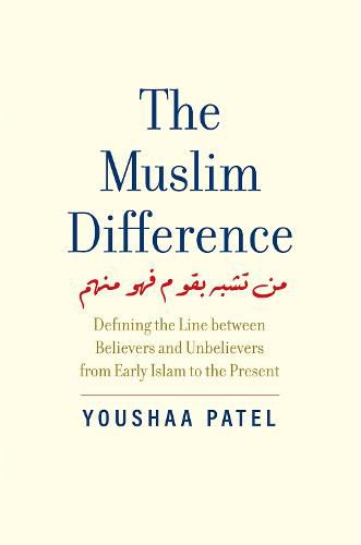 Cover image for The Muslim Difference: Defining the Line between Believers and Unbelievers from Early Islam to the Present