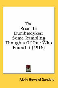 Cover image for The Road to Dumbiedykes: Some Rambling Thoughts of One Who Found It (1916)