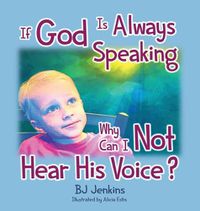 Cover image for If God is Always Speaking Why Can I NOT Hear His Voice?