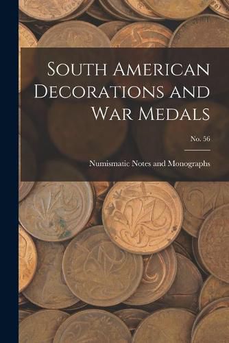 Cover image for South American Decorations and War Medals; No. 56