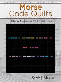 Cover image for Morse Code Quilts: Material Messages for Loved Ones