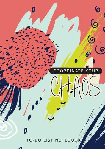 Cover image for Coordinate Your Chaos To-Do List Notebook: 120 Pages Lined Undated To-Do List Organizer with Priority Lists (Medium A5 - 5.83X8.27 - Blue Pink Abstract)