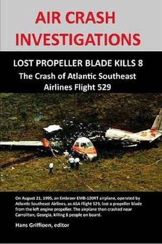 Cover image for Air Crash Investigations: Lost Propeller Blade Kills 8, the Crash of Atlantic Southeast Airlines Flight 529