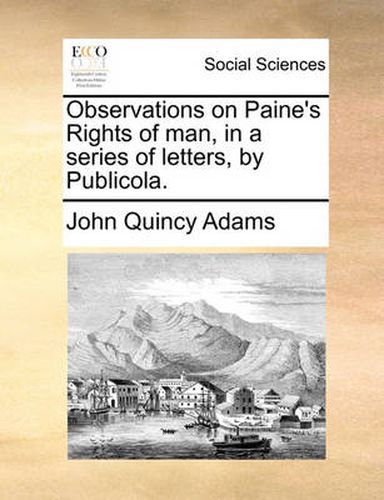 Cover image for Observations on Paine's Rights of Man, in a Series of Letters, by Publicola.