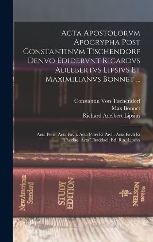 Cover image for Acta Apostolorvm Apocrypha Post Constantinvm Tischendorf Denvo Edidervnt Ricardvs Adelbertvs Lipsivs Et Maximilianvs Bonnet ...