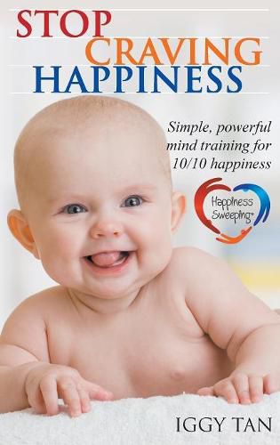 Cover image for Stop Craving Happiness: Simple powerful mind training for 10/10 happiness