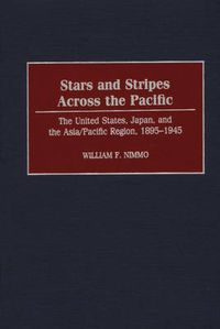 Cover image for Stars and Stripes Across the Pacific: The United States, Japan, and the Asia/Pacific Region, 1895-1945