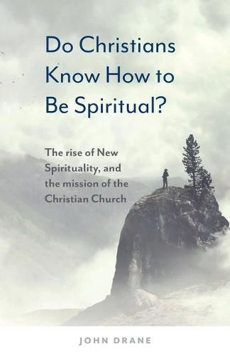 Do Christians Know How to be Spiritual?: The rise of New Spirituality, and the mission of the Christian Church