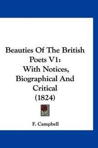 Cover image for Beauties of the British Poets V1: With Notices, Biographical and Critical (1824)