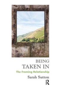 Cover image for Being Taken In: The Framing Relationship