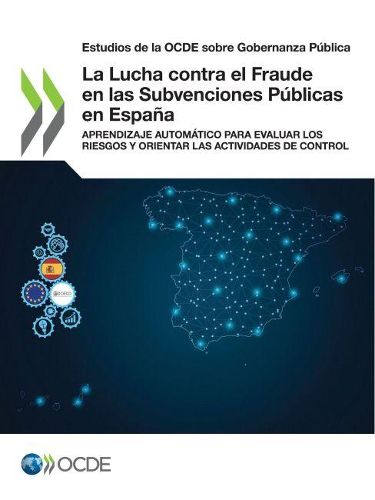 Cover image for Estudios de la Ocde Sobre Gobernanza Publica La Lucha Contra El Fraude En Las Subvenciones Publicas En Espana Aprendizaje Automatico Para Evaluar Los Riesgos Y Orientar Las Actividades de Control