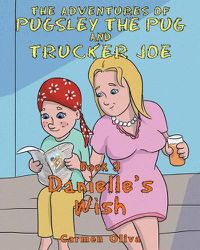 Cover image for The Adventures of Pugsley the Pug and Trucker Joe: Danielle's Wish