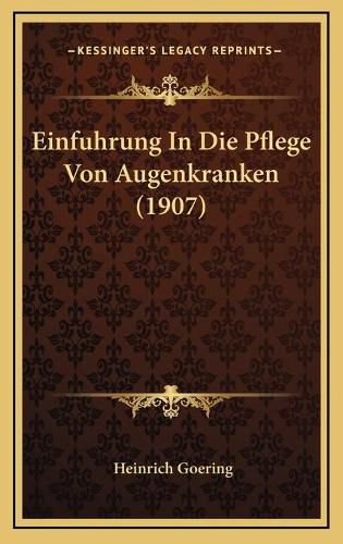 Cover image for Einfuhrung in Die Pflege Von Augenkranken (1907)