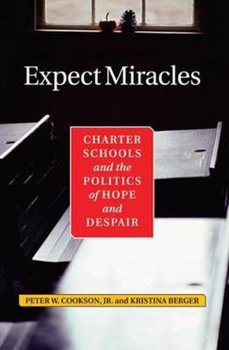 Cover image for Expect Miracles:: Charter Schools and the Politics of Hope and Despair