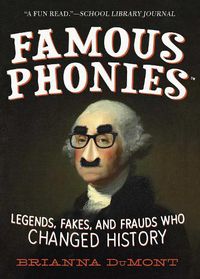 Cover image for Famous Phonies: Legends, Fakes, and Frauds Who Changed History