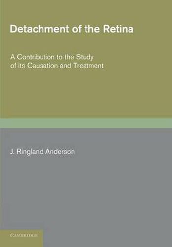 Detachment of the Retina: A Contribution to the Study of its Causation and Treatment