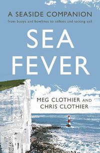 Cover image for Sea Fever: A Seaside Companion: from buoys and bowlines to selkies and setting sail