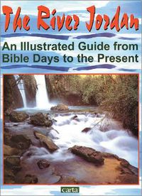 Cover image for The River Jordan: An Illustrated Guide from Bible Days to the Present