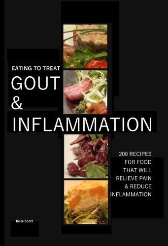 Eating To Treat Gout And Inflammation: 200 Recipes for food that will relieve pain and inflammation