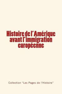 Cover image for Histoire de l'Amerique avant l'immigration europeenne