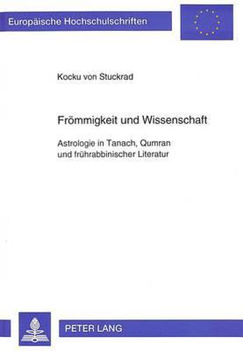Cover image for Froemmigkeit Und Wissenschaft: Astrologie in Tanach, Qumran Und Fruehrabbinischer Literatur