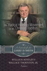 Cover image for The Radical Holiness Movement in the Christian Tradition, a Festschrift for Larry D. Smith