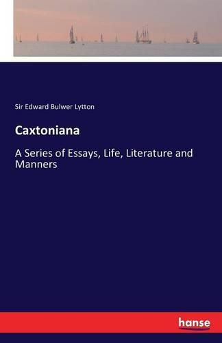 Cover image for Caxtoniana: A Series of Essays, Life, Literature and Manners