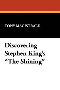 Cover image for Discovering Stephen King's  The Shining: Essays on the Bestselling Novel by America's Premier Horror Writer