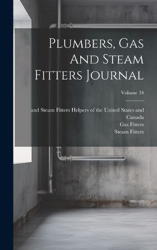 Cover image for Plumbers, Gas And Steam Fitters Journal; Volume 34