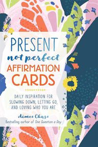 Cover image for Present, Not Perfect Affirmation Cards: Daily Inspiration for Slowing Down, Letting Go, and Loving Who You Are