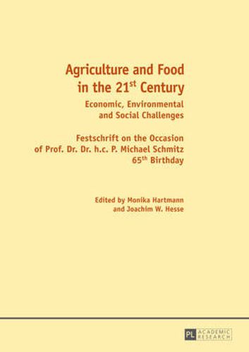 Cover image for Agriculture and Food in the 21 st  Century: Economic, Environmental and Social Challenges- Festschrift on the Occasion of Prof. Dr. Dr. h.c. P. Michael Schmitz 65 th  Birthday