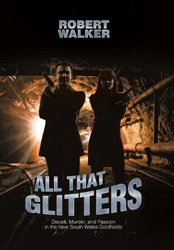 Cover image for All That Glitters: Deceit, Murder, and Passion in the New South Wales Goldfields