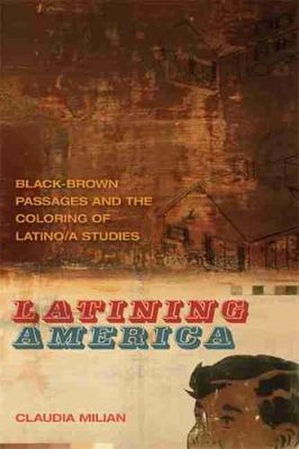 Cover image for Latining America: Black-Brown Passages and the Coloring of Latino/a Studies