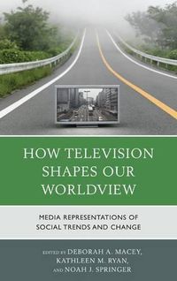 Cover image for How Television Shapes Our Worldview: Media Representations of Social Trends and Change