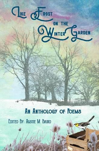 Like Frost on the Winter Garden: An Anthology of Poems