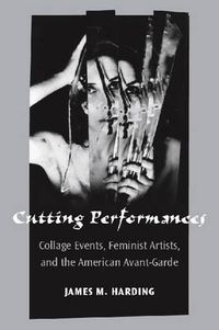 Cover image for Cutting Performances: Collage Events, Feminist Artists, and the American Avant-Garde