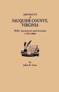 Cover image for Abstracts of Fauquier County, Virginia. Wills, Inventories and Accounts, 1759-1800