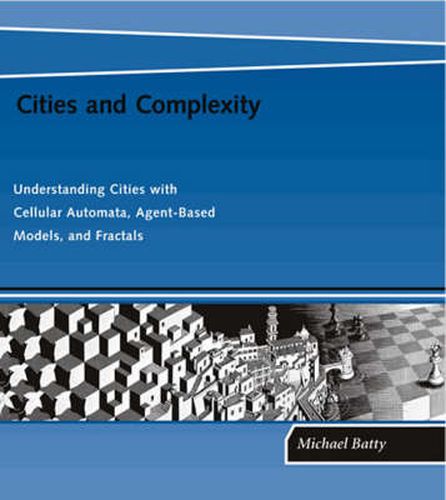 Cover image for Cities and Complexity: Understanding Cities with Cellular Automata, Agent-Based Models, and Fractals