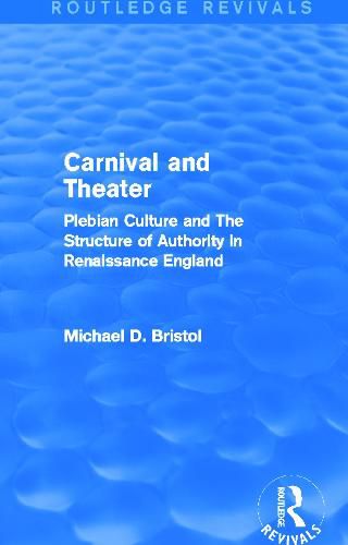 Cover image for Carnival and Theater: Plebian Culture and The Structure of Authority in Renaissance England