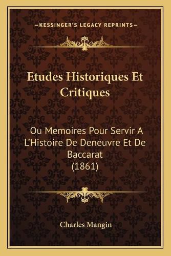 Etudes Historiques Et Critiques: Ou Memoires Pour Servir A L'Histoire de Deneuvre Et de Baccarat (1861)